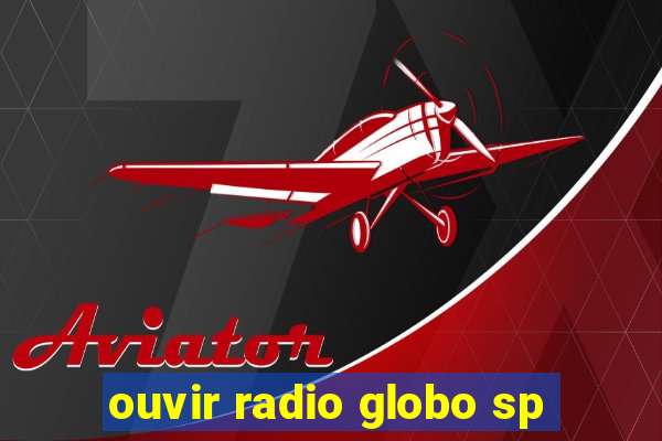 ouvir radio globo sp